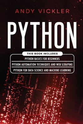 Python: This book includes: Python basics for Beginners + Python Automation Techniques And Web Scraping + Python For Data Scie by Vickler, Andy