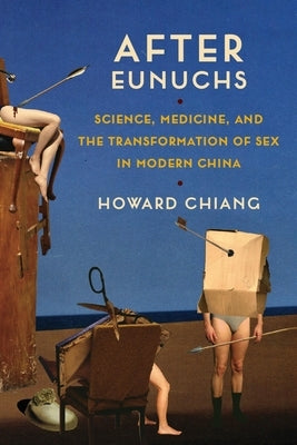 After Eunuchs: Science, Medicine, and the Transformation of Sex in Modern China Paperback Columbia University Press