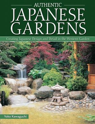 Authentic Japanese Gardens: Creating Japanese Design and Detail in the Western Garden IMM Lifestyle