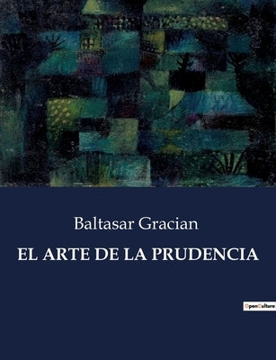 El Arte de la Prudencia by Gracian, Baltasar