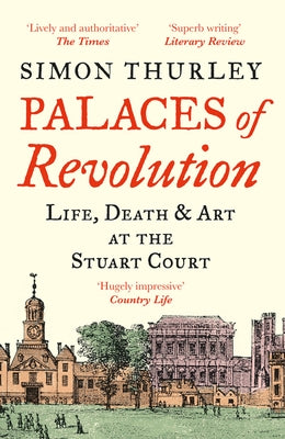 Palaces of Revolution: Life, Death and Art at the Stuart Court Paperback William Collins