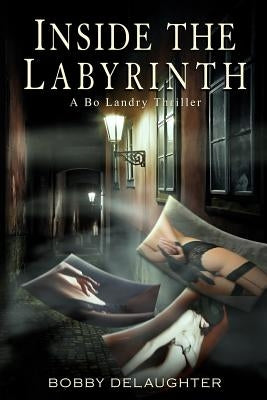 Inside the Labyrinth: A Bo Landry Thriller Paperback Createspace Independent Publishing Platform