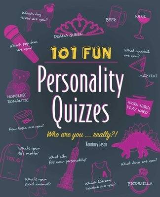 101 Fun Personality Quizzes: Who Are You . . . Really?! by Jason, Kourtney