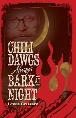 Chili Dawgs Always Bark at Night by Grizzard, Lewis