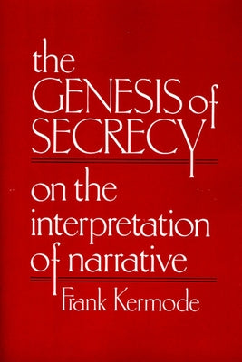 The Genesis of Secrecy: On the Interpretation of Narrative by Kermode, Frank