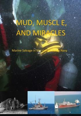 Mud, Muscle, and Miracles: Marine Salvage in the United States Navy Paperback Createspace Independent Publishing Platform