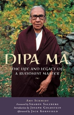 Dipa Ma: The Life and Legacy of a Buddhist Master by Schmidt, Amy