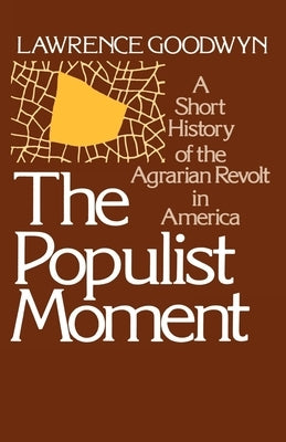 The Populist Moment: A Short History of the Agrarian Revolt in America Paperback Oxford University Press, USA