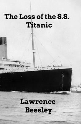 The Loss of the SS Titanic by Beesley, Lwarence