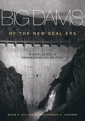 Big Dams of the New Deal Era: A Confluence of Engineering and Politics Paperback University of Oklahoma Press