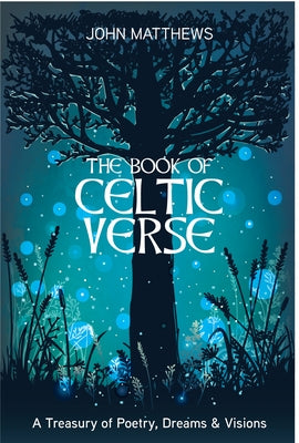Book of Celtic Verse: A Treasury of Poetry, Dreams & Visions by Matthews, John