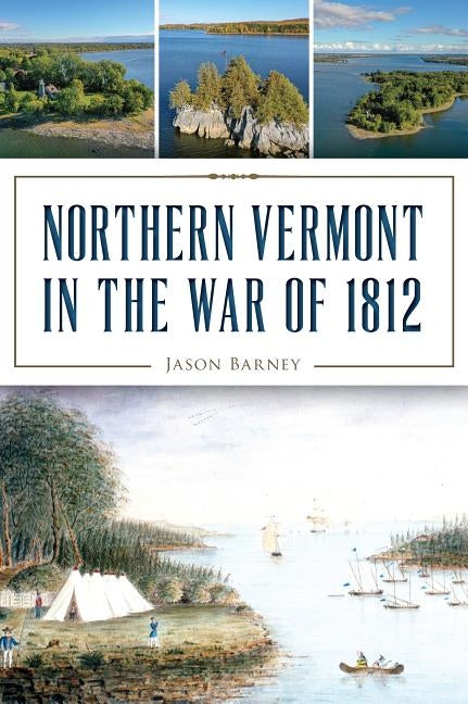 Northern Vermont in the War of 1812 Paperback History Press