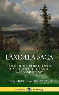 Laxdæla Saga: Translated from the Icelandic of Ancient Nordic Folklore, Myths and Legends (Hardcover) by Anonymous