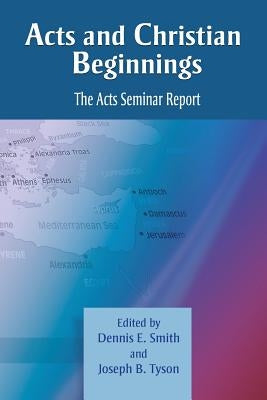 Acts and Christian Beginnings: The Acts Seminar Report Paperback Polebridge Press
