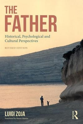 The Father: Historical, Psychological and Cultural Perspectives by Zoja, Luigi