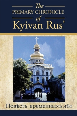 The PRIMARY CHRONICLE of Kyivan Rus': ПовЂсть временных Paperback Xulon Press