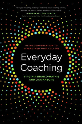 Everyday Coaching: Using Conversation to Strengthen Your Culture by Bianco-Mathis, Virginia