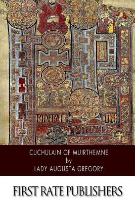 Cuchulain of Muirthemne by Gregory, Lady Augusta