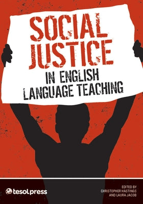 Social Justice in English Language Teaching by Hastings, Christopher