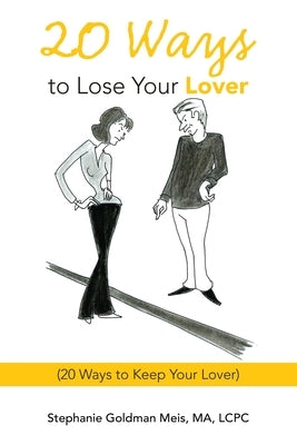 20 Ways to Lose Your Lover: (20 Ways to Keep Your Lover) by Meis Ma Lcpc, Stephanie Goldman