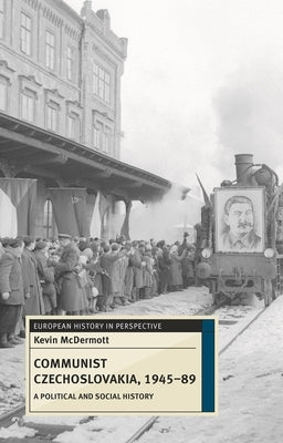 Communist Czechoslovakia, 1945-89: A Political and Social History Paperback Bloomsbury Publishing PLC
