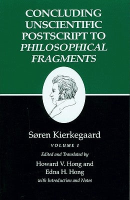 Kierkegaard's Writings, XII, Volume I: Concluding Unscientific PostScript to Philosophical Fragments Paperback Princeton University Press