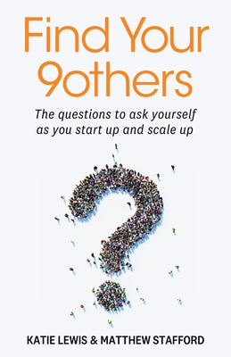 Find Your 9others: The Questions to Ask Yourself as You Start Up and Scale Up by Lewis, Katie