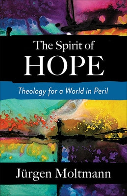 The Spirit of Hope: Theology for a World in Peril Paperback Westminster John Knox Press