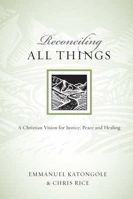 Reconciling All Things: A Christian Vision for Justice, Peace and Healing Paperback IVP Books