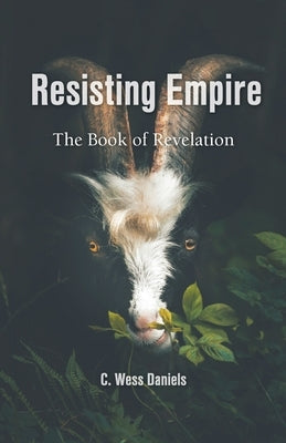 Resisting Empire: The Book of Revelation as Resistance Barclay Press