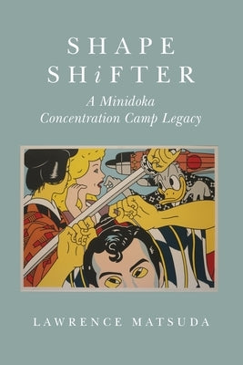 Shape Shifter: A Minidoka Concentration Camp Legacy Paperback Endicott & Hugh Books
