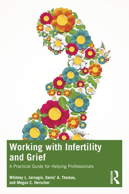 Working with Infertility and Grief: A Practical Guide for Helping Professionals by Jarnagin, Whitney L.