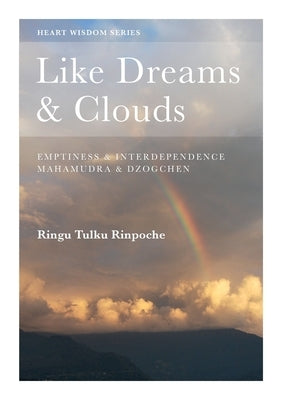 Like Dreams & Clouds: Emptiness & Interdependence, Mahamudra & Dzogchen Paperback Bodhicharya Publications CIC