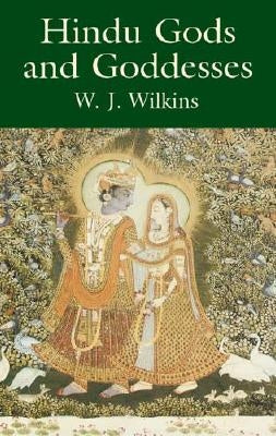 Hindu Gods and Goddesses by Wilkins, W. J.
