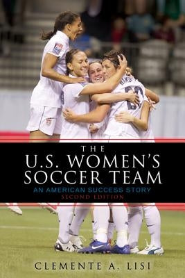 The U.S. Women's Soccer Team: An American Success Story Paperback Scarecrow Press
