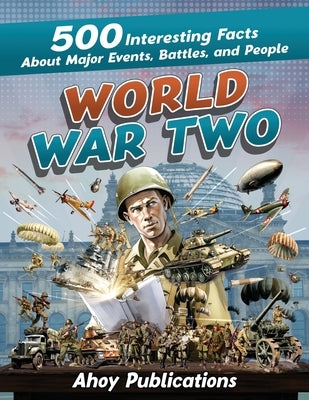 World War Two: 500 Interesting Facts About Major Events, Battles, and People Paperback Legerum AB