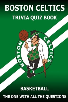 Boston Celtics Triivia Quiz Book: The One With All The Questions by Rodea, Ignacio