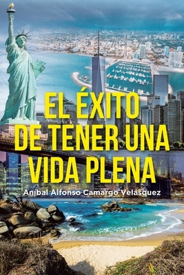 El éxito de tener una vida plena by Camargo Velásquez, Aníbal Alfonso