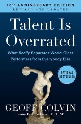 Talent Is Overrated: What Really Separates World-Class Performers from Everybody Else by Colvin, Geoff