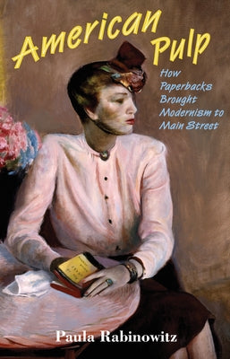 American Pulp: How Paperbacks Brought Modernism to Main Street Paperback Princeton University Press