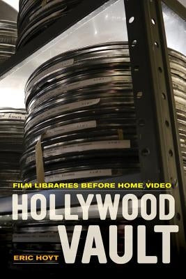 Hollywood Vault: Film Libraries Before Home Video Paperback University of California Press