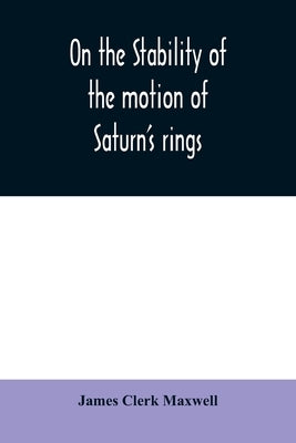 On the stability of the motion of Saturn's rings Paperback Alpha Edition