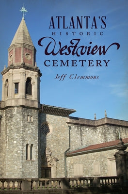 Atlanta's Historic Westview Cemetery Paperback History Press