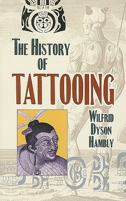 The History of Tattooing by Hambly, Wilfrid Dyson