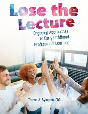 Lose the Lecture: Engaging Approaches to Early Childhood Professional Learning Paperback Gryphon House
