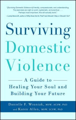 Surviving Domestic Violence: A Guide to Healing Your Soul and Building Your Future by Wozniak, Danielle F.