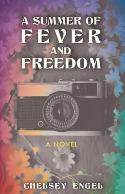 A Summer of Fever and Freedom by Engel, Chelsey