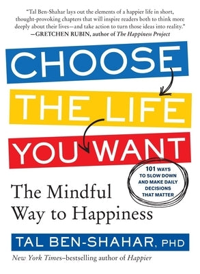 Choose the Life You Want: The Mindful Way to Happiness by Ben-Shahar, Tal