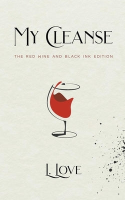 My Cleanse: The Red Wine & Black Ink Edition Paperback Lila Love