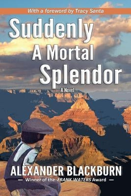 Suddenly a Mortal Splendor Paperback Rhyolite Press LLC